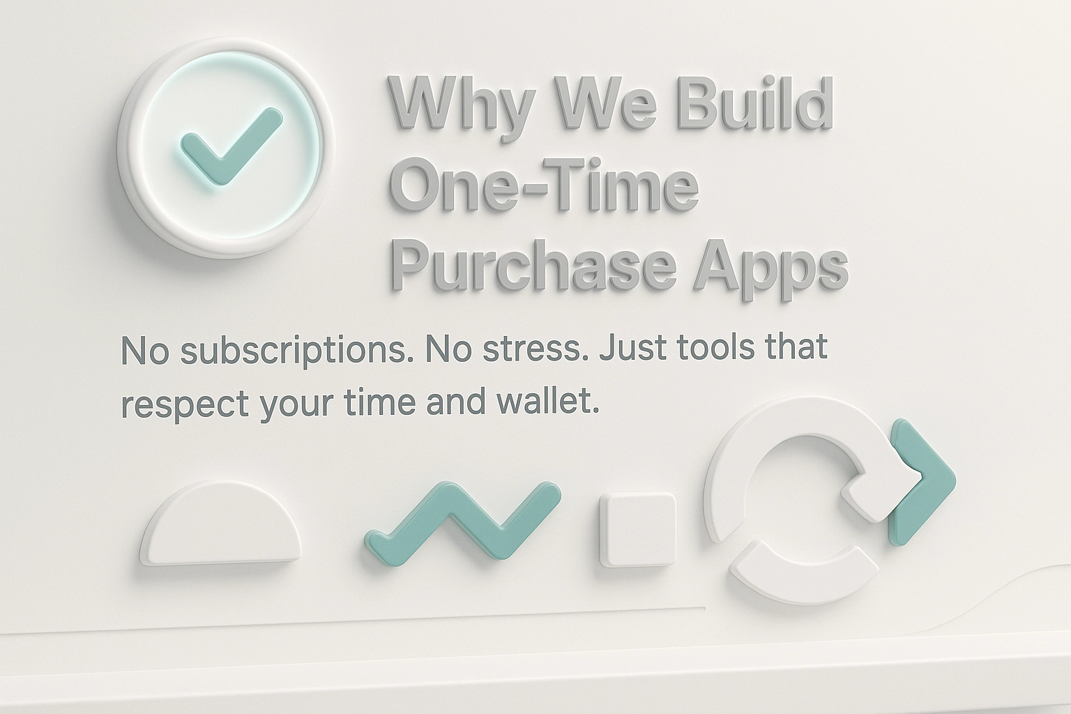 Why We Build One-Time Purchase Apps